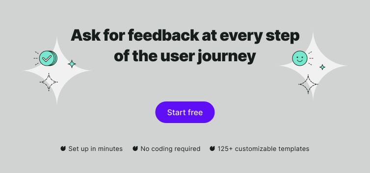 Ask for feedback at every step of the user journey